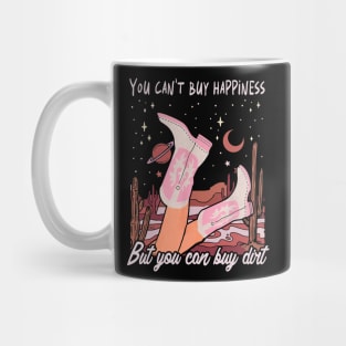 You Can't Buy Happiness But You Can Buy Dirt Cowgirl Boot Mug